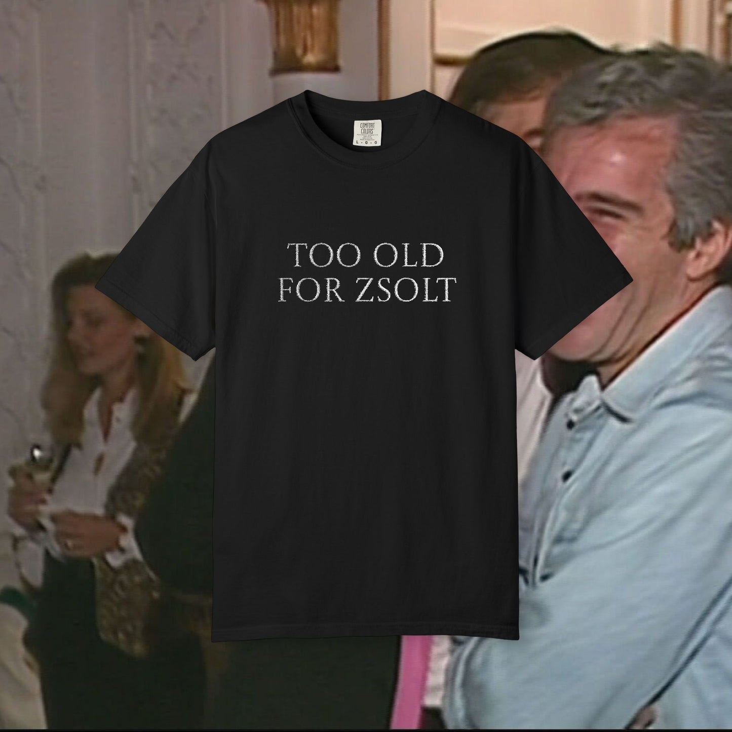 Too Old For Zsolt Hímzett Prémium Póló (Comfort Colors)