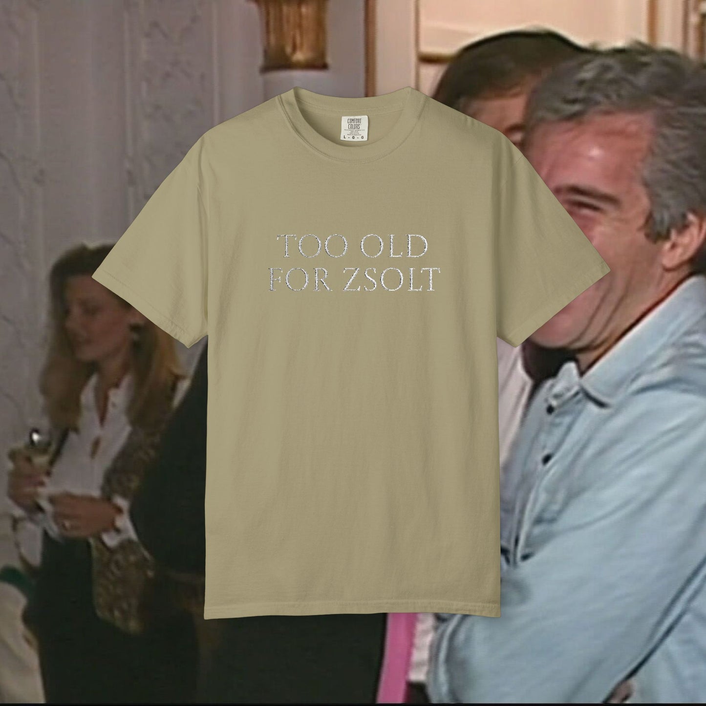 Too Old For Zsolt Hímzett Prémium Póló (Comfort Colors)