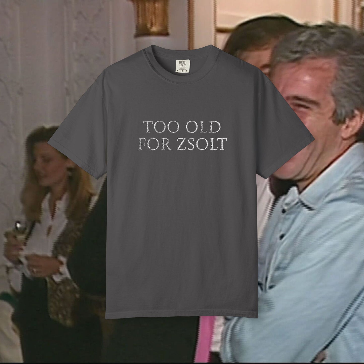 Too Old For Zsolt Hímzett Prémium Póló (Comfort Colors)